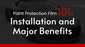 Paint Protection Film 101: Installation and Major Benefits