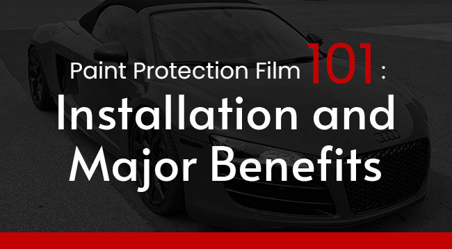 Paint Protection Film 101: Installation and Major Benefits [infographic]